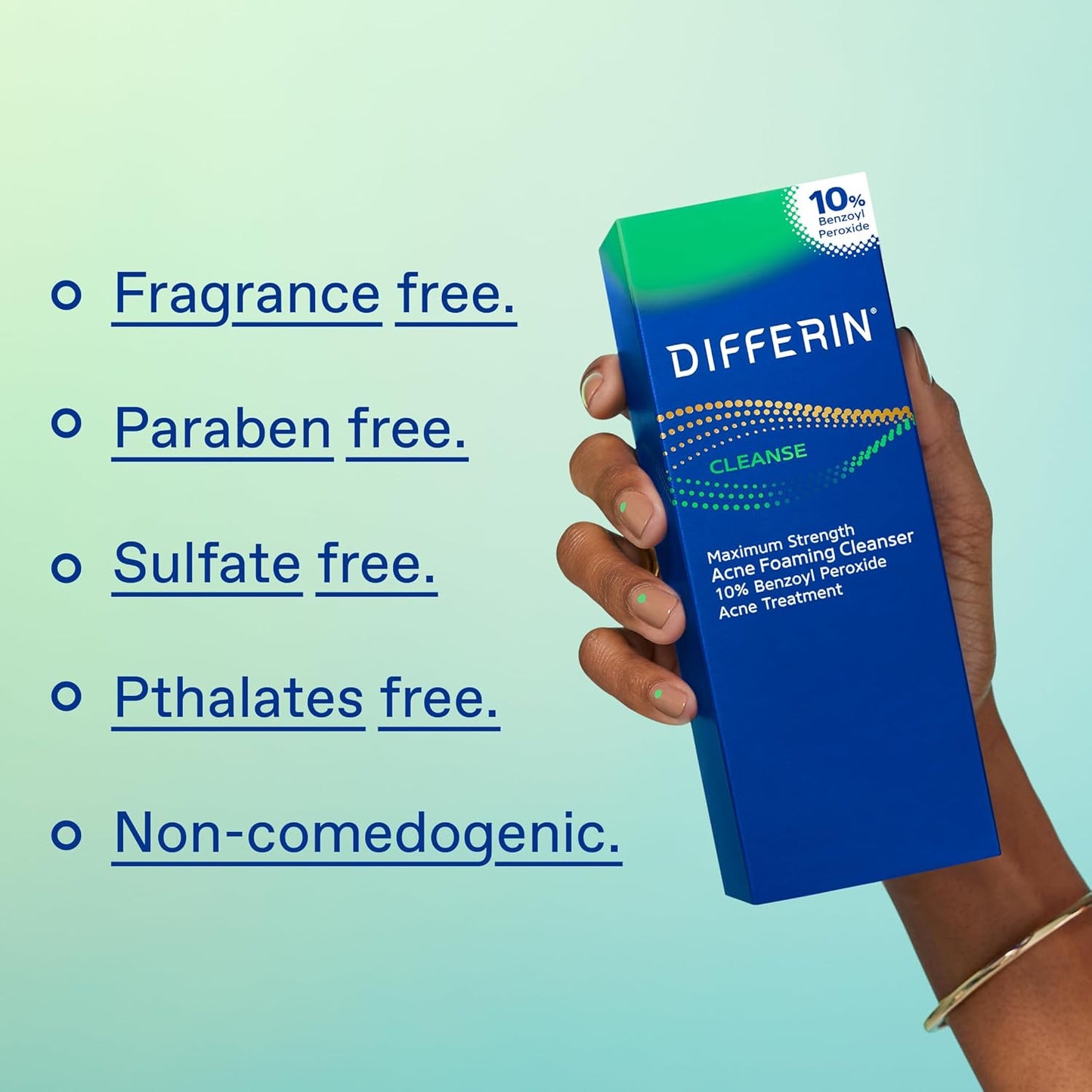 Differin Acne Foaming Wash 10% Benzoyl Peroxide, fragrance-free, paraben-free, sulfate-free, phthalates-free, non-comedogenic.